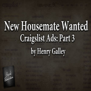 "Craigslist Ads: Part 3 - New Housemate Wanted" by Henry Galley (feat. Jeff Clement)