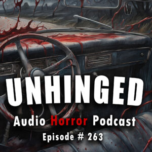 Chilling Tales for Dark Nights: The Podcast – Season 1, Episode 263- "Unhinged"