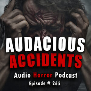 Chilling Tales for Dark Nights: The Podcast – Season 1, Episode 265- "Audacious Accidents"