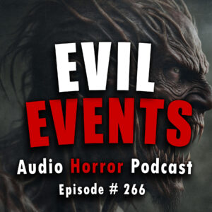 Chilling Tales for Dark Nights: The Podcast – Season 1, Episode 266- "Evil Events"