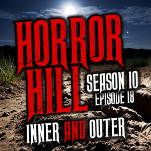 Horror Hill – Season 10, Episode 18 "Inner and Outer"