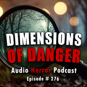 Chilling Tales for Dark Nights: The Podcast – Season 1, Episode 276 "Dimensions of Danger"