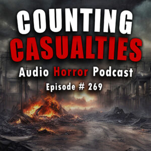 Chilling Tales for Dark Nights: The Podcast – Season 1, Episode 269- "Counting Casualties"