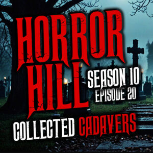 Horror Hill – Season 10, Episode 20 "Collected Cadavers"
