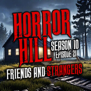 Horror Hill – Season 10, Episode 21 "Friends and Strangers"