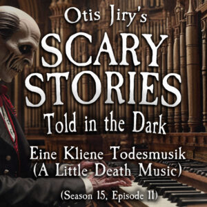 Scary Stories Told in the Dark – Season 15, Episode 11- "Eine Kliene Todesmusik" (Extended Edition)