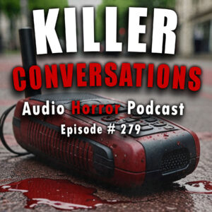 Chilling Tales for Dark Nights: The Podcast – Season 1, Episode 279 "Killer Conversations"
