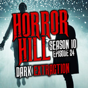 Horror Hill – Season 10, Episode 24 "Dark Extraction"