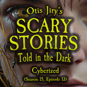 Scary Stories Told in the Dark – Season 15, Episode 13- "Cyberized" (Extended Edition)