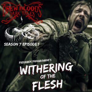 Drew Blood's Dark Tales S7E01 "Withering of the Flesh"