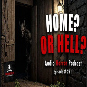 Chilling Tales for Dark Nights: The Podcast – Season 1, Episode 291 "Home? Or Hell?"