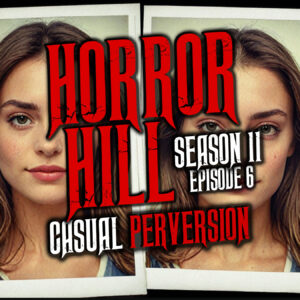 Horror Hill – Season 11, Episode 06 "Casual Perversion"