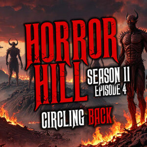 Horror Hill – Season 11, Episode 04 "Circling Back"