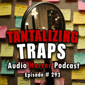 Chilling Tales for Dark Nights: The Podcast – Season 1, Episode 293 "Tantalizing Traps"