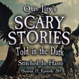 Scary Stories Told in the Dark – Season 15, Episode 20- "Stitched in Haste" (Extended Edition)