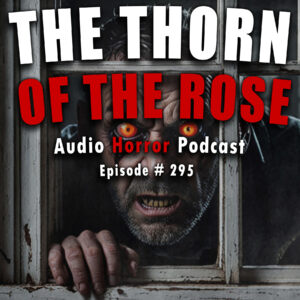 Chilling Tales for Dark Nights: The Podcast – Season 1, Episode 295 "The Thorn of the Rose"