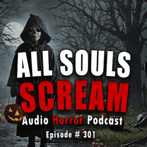 Chilling Tales for Dark Nights: The Podcast – Season 1, Episode 301 "All Souls Scream"