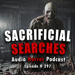 Chilling Tales for Dark Nights: The Podcast – Season 1, Episode 297 "Sacrificial Searches"