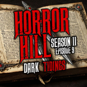 Horror Hill – Season 11, Episode 09 "Dark Tidings"