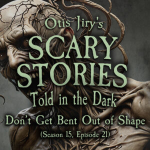 Scary Stories Told in the Dark – Season 15, Episode 21- "Don't Get Bent Out of Shape" (Extended Edition)