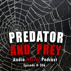 Chilling Tales for Dark Nights: The Podcast – Season 1, Episode 306 "Predator and Prey"