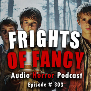 Chilling Tales for Dark Nights: The Podcast – Season 1, Episode 303 "Frights of Fancy"