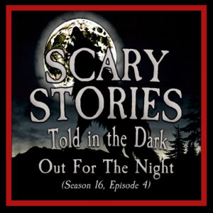 Scary Stories Told in the Dark – Season 16, Episode 04- "Out for the Night" (Extended Edition)