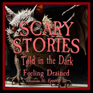 Scary Stories Told in the Dark – Season 16, Episode 02- "Feeling Drained" (Extended Edition)