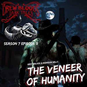 Drew Blood's Dark Tales S7E11 "The Veneer of Humanity"