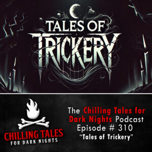 Chilling Tales for Dark Nights: The Podcast – Season 1, Episode 310 "Tales of Trickery"