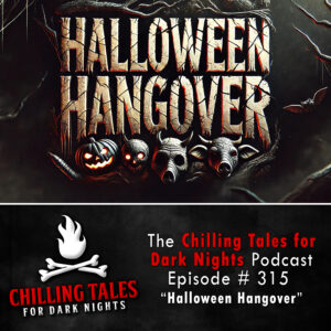 Chilling Tales for Dark Nights: The Podcast – Season 1, Episode 315 "Halloween Hangover"