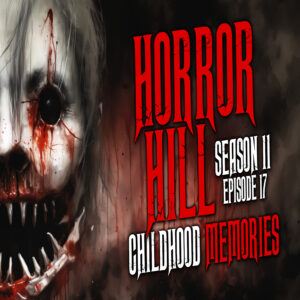 Horror Hill – Season 11, Episode 17 "Childhood Memories"