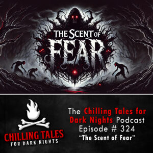 Chilling Tales for Dark Nights: The Podcast – Season 1, Episode 324 "The Scent of Fear"