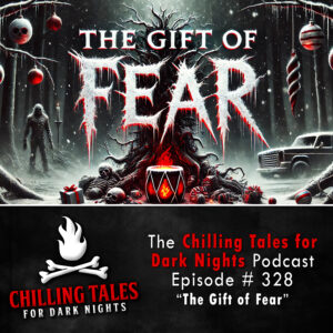 Chilling Tales for Dark Nights: The Podcast – Season 1, Episode 328 "The Gift of Fear"