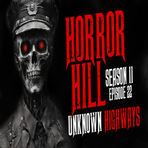 Horror Hill - Season 11, Episode 22 "Unknown Highways"