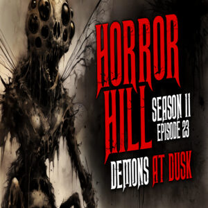 Horror Hill - Season 11, Episode 23 "Demons at Dusk"