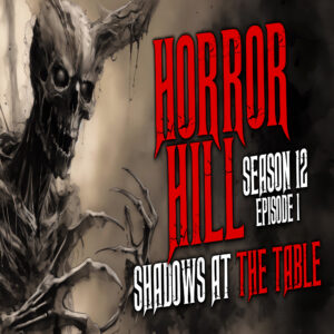 Horror Hill - Season 12, Episode 1 "Shadows at the Table"