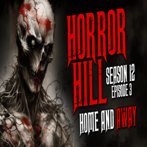 Horror Hill - Season 12, Episode 3 "Home and Away"