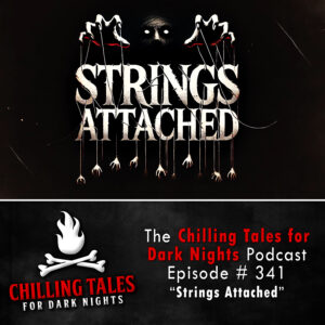 Chilling Tales for Dark Nights: The Podcast – Season 1, Episode 341 "Strings Attached"