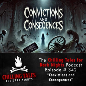 Chilling Tales for Dark Nights: The Podcast – Season 1, Episode 342 "Convictions and Consequences"