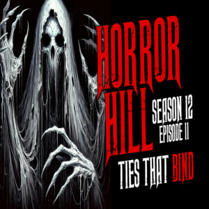 Horror Hill - Season 12, Episode 11 "Ties That Bind"